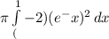 \pi\int\limits^1_(-2) {(e^-x)^2} \, dx