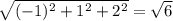 \sqrt{(-1)^2 +1^2 +2^2} =\sqrt{6}