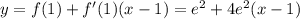 y = f(1) + f'(1) (x-1) = e^2 + 4e^2(x-1)