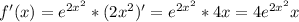 f'(x) = e^{2x^2}* (2x^2)' = e^{2x^2}*4x = 4e^{2x^2}x