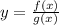 y = \frac{f(x)}{g(x)}