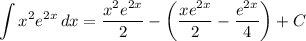 \displaystyle \int {x^2e^{2x}} \, dx = \frac{x^2e^{2x}}{2} - \bigg( \frac{xe^{2x}}{2} - \frac{e^{2x}}{4} \bigg) + C