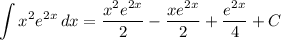 \displaystyle \int {x^2e^{2x}} \, dx = \frac{x^2e^{2x}}{2} - \frac{xe^{2x}}{2} + \frac{e^{2x}}{4} + C