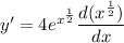 y'=4e^{x^\frac{1}{2}}\dfrac{d(x^{\frac{1}{2}})}{dx}