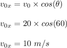 v_0_x = v_0 \times cos(\theta)\\\\v_0_x = 20 \times cos(60)\\\\v_0_x = 10 \ m/s
