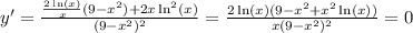 y'= \frac{\frac{2\ln(x)}{x} (9-x^2)+2x\ln^2(x)}{(9-x^2)^2} =\frac{2\ln(x)(9-x^2+x^2\ln(x))}{x(9-x^2)^2} =0