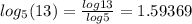 log_{5}(13)= \frac{log 13}{log 5}=1.59369