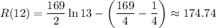 R(12)=\dfrac{169}2\ln13-\left(\dfrac{169}4-\dfrac14\right)\approx174.74