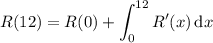 R(12)=R(0)+\displaystyle\int_0^{12}R'(x)\,\mathrm dx