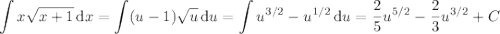 \displaystyle\int x\sqrt{x+1}\,\mathrm dx=\int(u-1)\sqrt u\,\mathrm du=\int u^{3/2}-u^{1/2}\,\mathrm du=\frac25u^{5/2}-\frac23u^{3/2}+C
