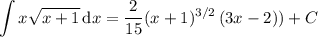\displaystyle\int x\sqrt{x+1}\,\mathrm dx=\frac2{15}(x+1)^{3/2}\left(3x-2)\right)+C