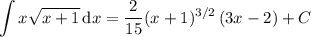 \displaystyle\int x\sqrt{x+1}\,\mathrm dx=\frac2{15}(x+1)^{3/2}\left(3x-2\right)+C