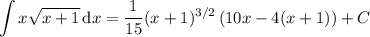 \displaystyle\int x\sqrt{x+1}\,\mathrm dx=\frac1{15}(x+1)^{3/2}\left(10x-4(x+1)\right)+C