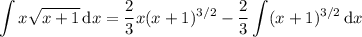 \displaystyle\int x\sqrt{x+1}\,\mathrm dx=\frac23x(x+1)^{3/2}-\frac23\int(x+1)^{3/2}\,\mathrm dx