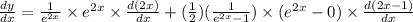 \frac{dy}{dx}=\frac{1}{e^{2x}}\times e^{2x}\times\frac{d(2x)}{dx}+(\frac{1}{2})(\frac{1}{e^{2x}-1})\times(e^{2x}-0)\times\frac{d(2x-1)}{dx}