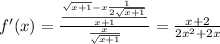 f'(x)=\frac{\frac{\sqrt{x+1}-x\frac{1}{2\sqrt{x+1}} }{x+1} }{\frac{x}{\sqrt{x+1}} } =\frac{x+2}{2x^2+2x}