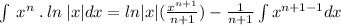 \int \:x^n\:.\:ln\:|x|dx=ln|x|(\frac{x^{n+1}}{n+1})-\frac{1}{n+1}\int x^{n+1-1}dx
