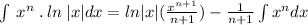 \int \:x^n\:.\:ln\:|x|dx=ln|x|(\frac{x^{n+1}}{n+1})-\frac{1}{n+1}\int x^{n}dx