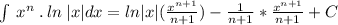\int \:x^n\:.\:ln\:|x|dx=ln|x|(\frac{x^{n+1}}{n+1})-\frac{1}{n+1}*\frac{x^{n+1}}{n+1}+C