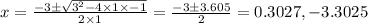 x=\frac{-3\pm \sqrt{3^2-4\times 1\times -1}}{2\times 1}=\frac{-3\pm 3.605}{2}=0.3027,-3.3025