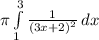 \pi \int\limits^3_1{\frac{1}{(3x+2)^2}\, dx