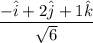 \dfrac{-\hat{i}+2\hat{j}+1\hat{k}}{\sqrt{6}}