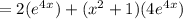 =2(e^4^x)+(x^2+1)(4e^4^x)