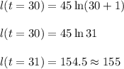 l(t=30)=45\ln(30+1)\\\\l(t=30)=45\ln 31\\\\l(t=31)=154.5\approx 155