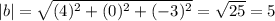 |b| =\sqrt{(4)^2 +(0)^2 +(-3)^2}=\sqrt{25}= 5