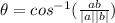 \theta = cos^{-1} (\frac{ab}{|a| |b|})