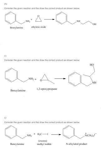 Give the structure of the expected product formed when benzylamine reacts with each of the following