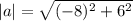 |a| = \sqrt{(-8)^{2} + 6^{2}}