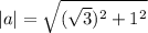 |a| = \sqrt{(\sqrt{3})^{2} + 1^{2}}