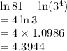 \ln 81 = \ln(3^4)\\=4\ln 3\\=4\times 1.0986\\=4.3944