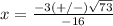x=\frac{-3(+/-)\sqrt{73}}{-16}