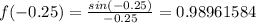f(-0.25)=\frac{sin (-0.25)}{-0.25}=0.98961584