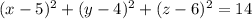 (x - 5)^2 + (y - 4)^2 + (z - 6)^2 = 14