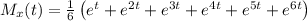M_x(t)=\frac{1}{6}\left(e^{t}+e^{2 t}+e^{3 t}+e^{4 t}+e^{5 t}+e^{6 t}\right)