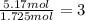 \frac{5.17 mol}{1.725 mol}=3