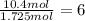 \frac{10.4mol}{1.725 mol}=6
