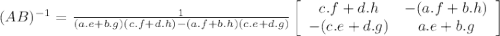 (AB)^{-1}=\frac{1}{(a.e+b.g)(c.f+d.h)-(a.f+b.h)(c.e+d.g)}\left[\begin{array}{ccc}c.f+d.h&-(a.f+b.h)\\-(c.e+d.g)&a.e+b.g\end{array}\right]