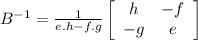 B^{-1}=\frac{1}{e.h-f.g} \left[\begin{array}{ccc}h&-f\\-g&e\end{array}\right]