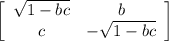 \left[\begin{array}{ccc}\sqrt{1-bc}&b\\c&-\sqrt{1-bc}\end{array}\right]