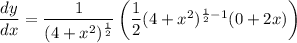 \dfrac{dy}{dx}=\dfrac{1}{(4+x^2)^{\frac{1}{2}}}\left(\dfrac{1}{2}(4+x^2)^{\frac{1}{2}-1}(0+2x)\right)