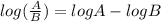 log(\frac{A}{B})=log A-log B