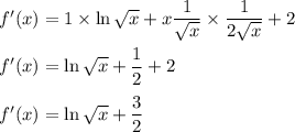f'(x)=1\times \ln\sqrt{x}+x\dfrac{1}{\sqrt{x}}\times \dfrac{1}{2\sqrt{x}}+2\\\\f'(x)=\ln \sqrt{x}+\dfrac{1}{2}+2\\\\f'(x)=\ln\sqrt{x}+\dfrac{3}{2}