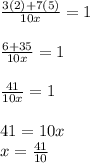 \frac{3(2)+7(5)}{10x}=1\\\\\frac{6+35}{10x}=1\\\\\frac{41}{10x}=1\\\\41=10x\\x=\frac{41}{10}