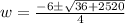 w=\frac{-6\pm \sqrt{36+2520}}{4}
