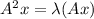 A^2x=\lambda(Ax)
