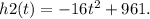 h2(t) = -16t^2 + 961.